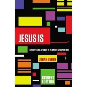 Jesus Is: Discovering Who He Is Changes Who You Are -- Judah Smith